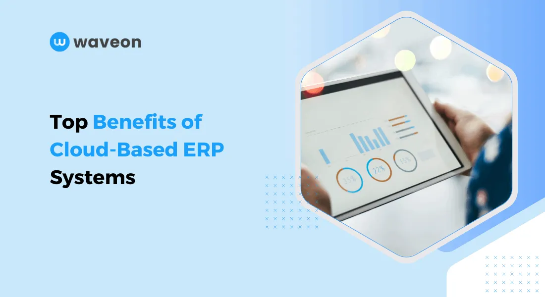 Top 7 Benefits of Cloud ERP Systems