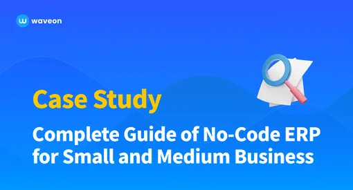 Smart Inventory Management for Small and Medium-sized business (SMB): Complete Guide of No-Code ERP from Waveon with a Customer’s Case