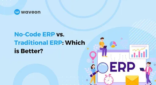 No-Code ERP vs. Traditional ERP: Which is Better?