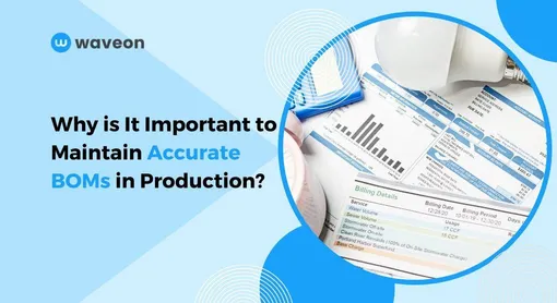 The Importance of Accurate BOM in Production